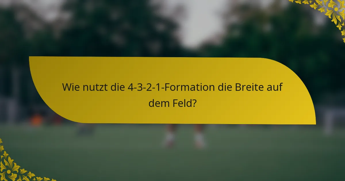 Wie nutzt die 4-3-2-1-Formation die Breite auf dem Feld?