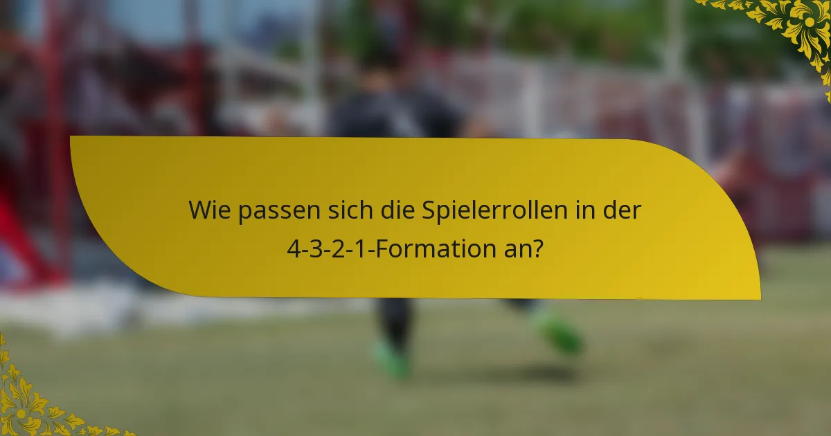 Wie passen sich die Spielerrollen in der 4-3-2-1-Formation an?