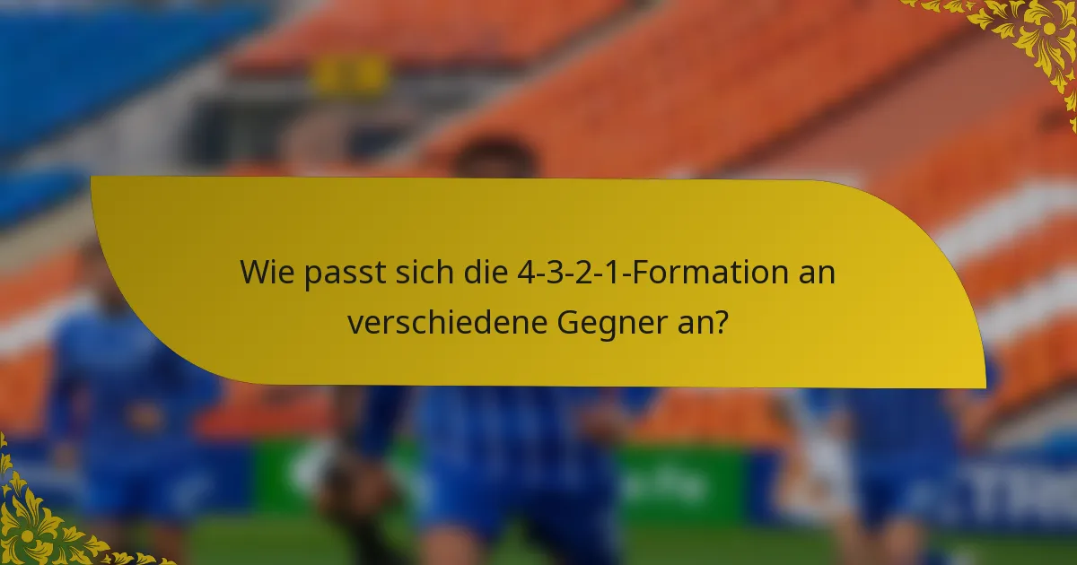 Wie passt sich die 4-3-2-1-Formation an verschiedene Gegner an?