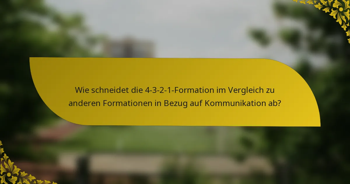 Wie schneidet die 4-3-2-1-Formation im Vergleich zu anderen Formationen in Bezug auf Kommunikation ab?