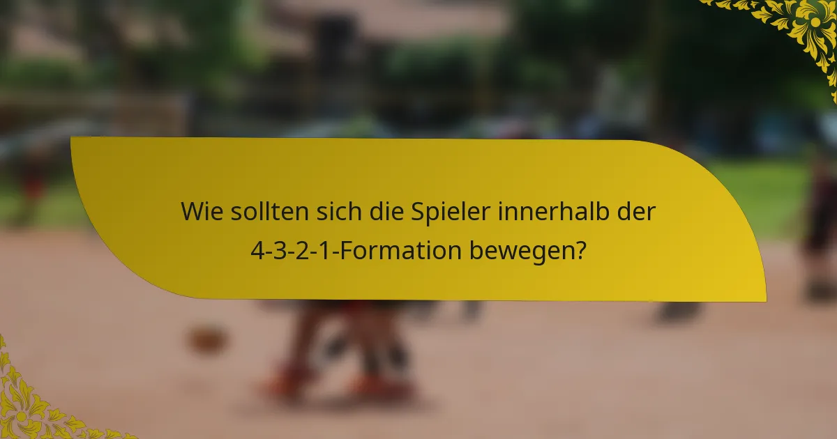 Wie sollten sich die Spieler innerhalb der 4-3-2-1-Formation bewegen?
