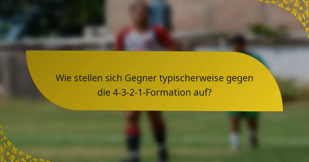 Wie stellen sich Gegner typischerweise gegen die 4-3-2-1-Formation auf?