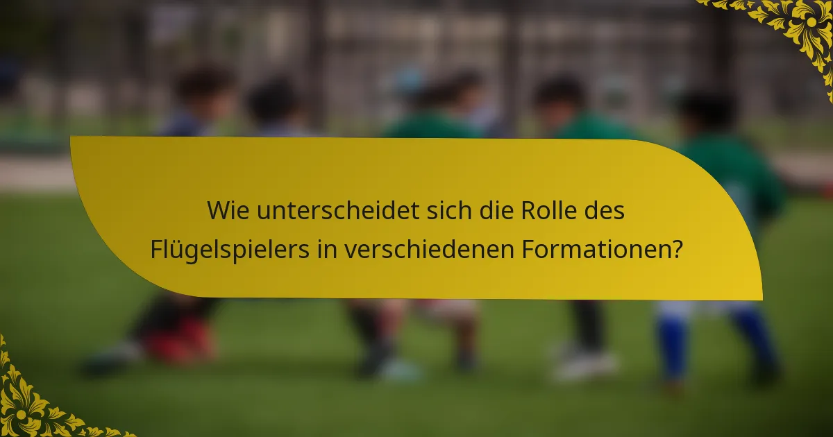 Wie unterscheidet sich die Rolle des Flügelspielers in verschiedenen Formationen?