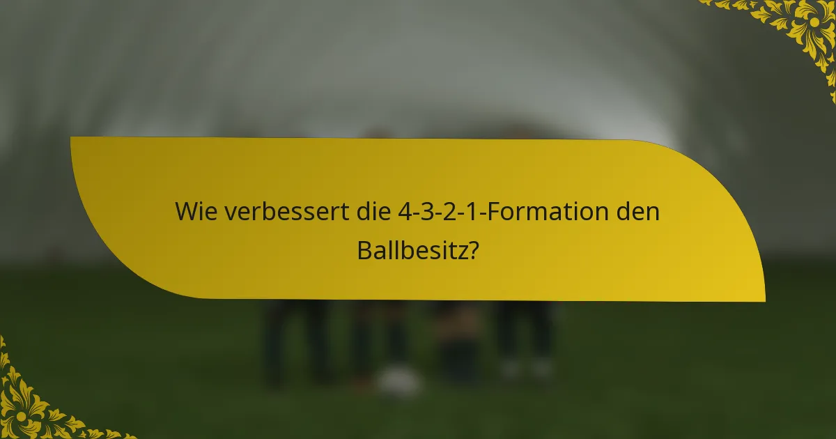 Wie verbessert die 4-3-2-1-Formation den Ballbesitz?