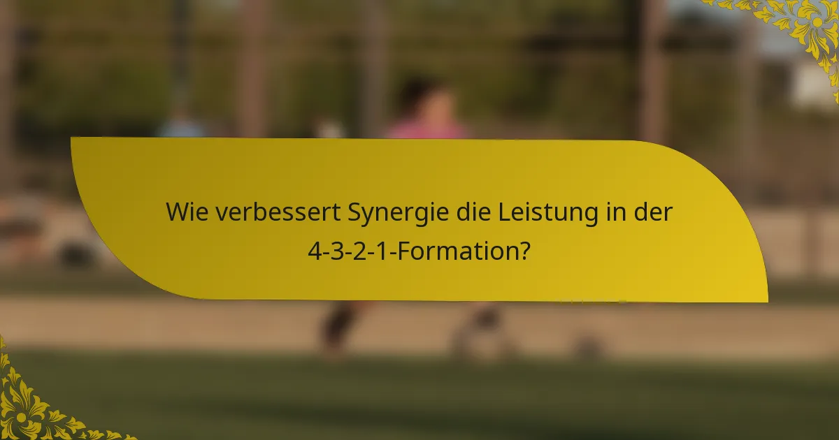 Wie verbessert Synergie die Leistung in der 4-3-2-1-Formation?